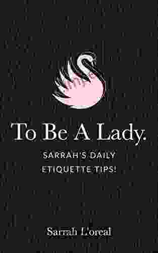 To Be A Lady : Sarrah S Daily Etiquette Tips