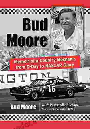 Bud Moore: Memoir Of A Country Mechanic From D Day To NASCAR Glory