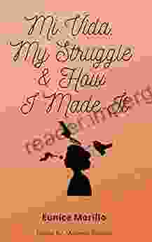 Mi Vida My Struggle How I Made It: Eunice Morillo