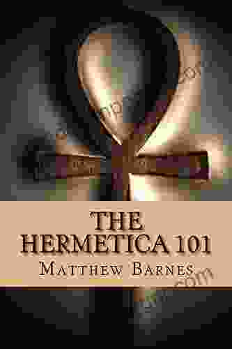 The Hermetica 101: A Modern Practical Guide Plain And Simple (The Ancient Egyptian Enlightenment 2)