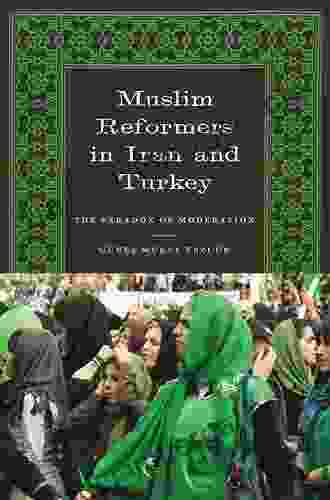 Muslim Reformers In Iran And Turkey: The Paradox Of Moderation (CMES Modern Middle East 25)