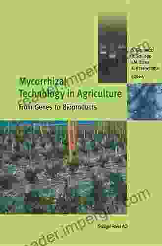 Mycorrhizal Technology in Agriculture: From Genes to Bioproducts