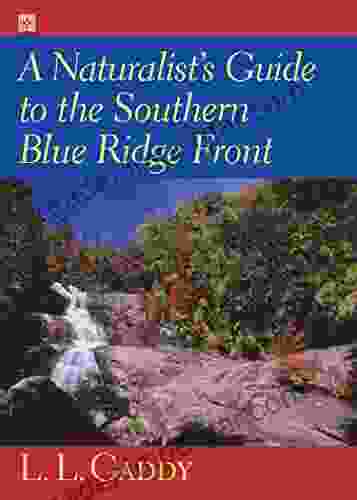 A Naturalist s Guide to the Southern Blue Ridge Front: Linville Gorge North Carolina to Tallulah Gorge Georgia