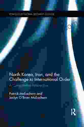 North Korea Iran And The Challenge To International Order: A Comparative Perspective (Routledge Global Security Studies)