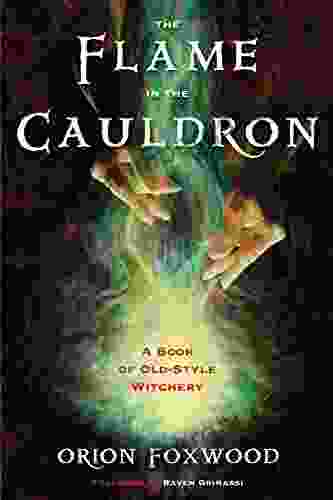 The Flame In The Cauldron: A Of Old Style Witchery