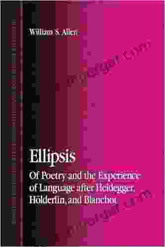 Ellipsis: Of Poetry And The Experience Of Language After Heidegger Holderlin And Blanchot (SUNY In Contemporary Continental Philosophy)