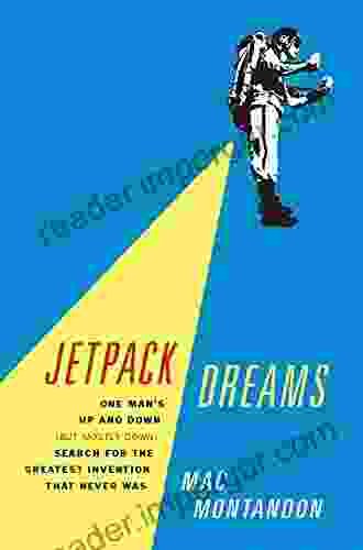 Jetpack Dreams: One Man S Up And Down (But Mostly Down) Search For The Greatest Invention That Never Was