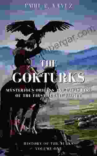 The Gokturks: Origins Religion And Rapid Rise Of The First Turkic Empire (History Of The Turkic Peoples 1)