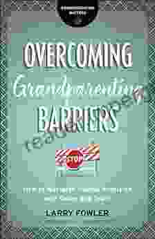 Overcoming Grandparenting Barriers (Grandparenting Matters): How To Navigate Painful Problems With Grace And Truth