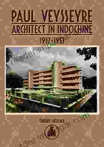 Paul Veysseyre: Architect In Indochine 1937 1951