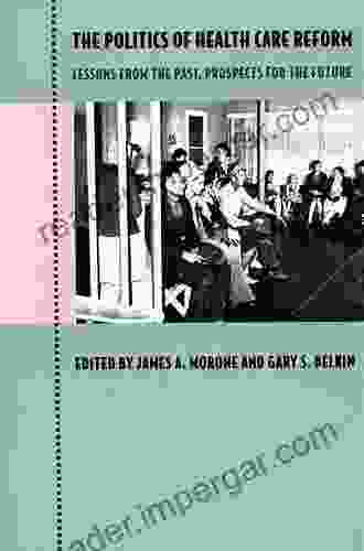 Markets and Medicine: The Politics of Health Care Reform in Britain Germany and the United States (The Politics of Health Care in Britain Germany and the United States)