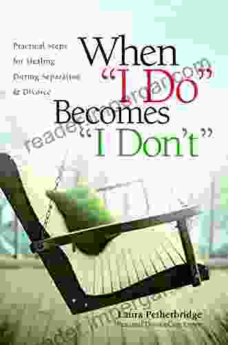 When I Do Becomes I Don T : Practical Steps For Healing During Separation Divorce