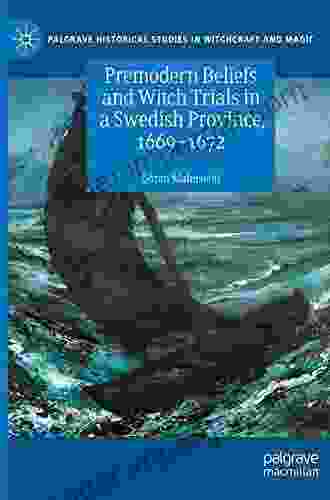 Premodern Beliefs and Witch Trials in a Swedish Province 1669 1672 (Palgrave Historical Studies in Witchcraft and Magic)