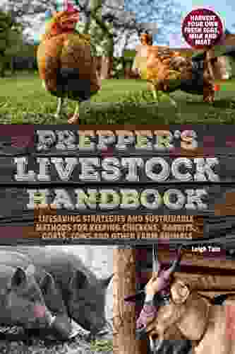 Prepper S Livestock Handbook: Lifesaving Strategies And Sustainable Methods For Keeping Chickens Rabbits Goats Cows And Other Farm Animals