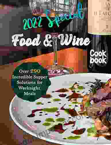 Food Wine 2024 Special Cookbook With Over 290 Incredible Supper Solutions For Weeknight Meals