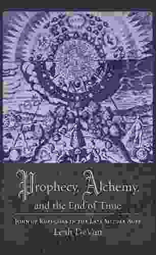 Prophecy Alchemy And The End Of Time: John Of Rupescissa In The Late Middle Ages