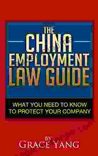 The China Employment Law Guide: What You Need To Know To Protect Your Company