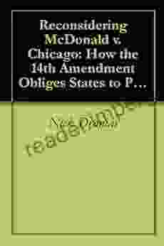 Reconsidering McDonald V Chicago: How The 14th Amendment Obliges States To Protect The Fundamental Right To Bear Arms