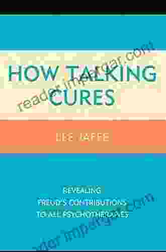 How Talking Cures: Revealing Freud S Contributions To All Psychotherapies (Dialog On Freud)