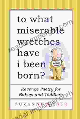 To What Miserable Wretches Have I Been Born?: Revenge Poetry for Babies and Toddlers