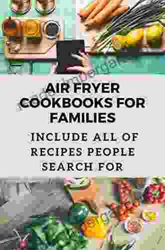 Air Fryer Cookbooks For Families: Include All Of Recipes People Search For