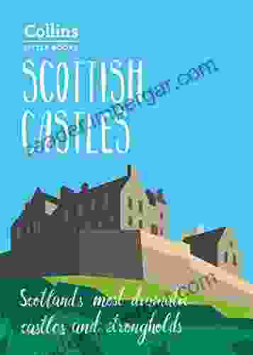 Scottish Castles: Scotland S Most Dramatic Castles And Strongholds (Collins Little Books)