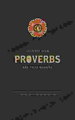 Selected Akan Proverbs And Their Meaning (Volume 1)