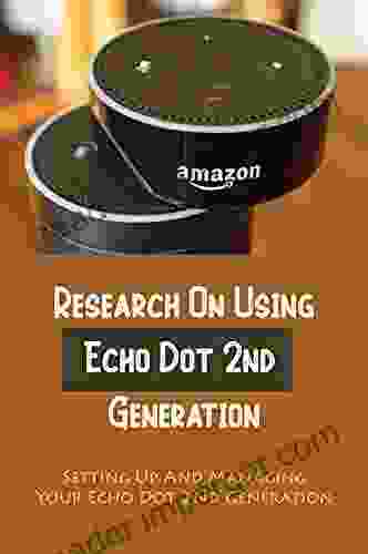 Research On Using Echo Dot 2nd Generation: Setting Up And Managing Your Echo Dot 2Nd Generation: Connect The Echo Dot To The Internet