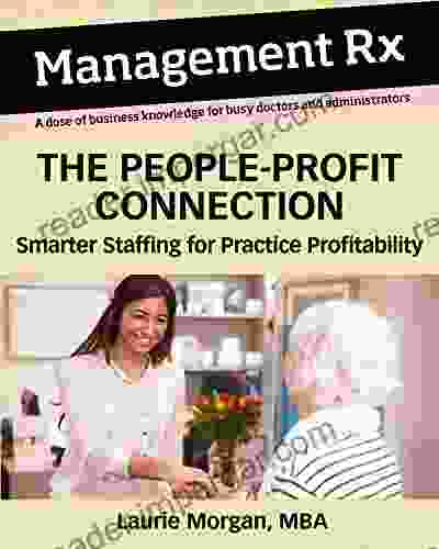 The People Profit Connection: Smarter Staffing for Practice Profitability (Management Rx)