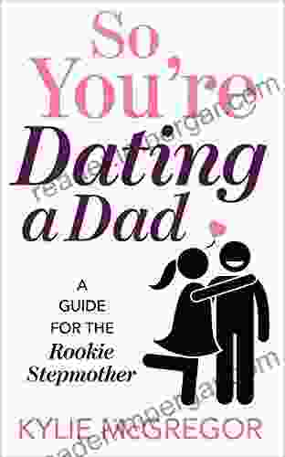 So You Re Dating A Dad: A Guide For The Rookie Stepmother