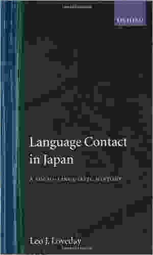 Language Contact In Japan: A Socio Linguistic History: A Sociolinguistic History (Oxford Studies In Language Contact)