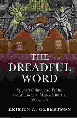 The Dreadful Word: Speech Crime And Polite Gentlemen In Massachusetts 1690 1776 (Studies In Legal History)