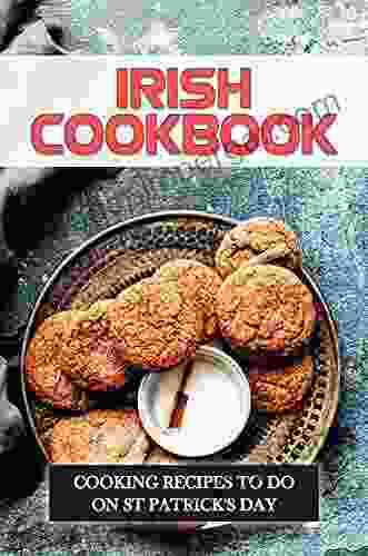 Irish Cookbook: Cooking Recipes To Do On St Patrick S Day: Irish Cuisine