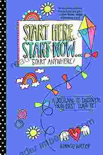 Start Here Start Now Start Anywhere: A Fill In Journal To Discover Your Best Year Yet (Adult Coloring Activity Journal For Fans Of Present Not Start Where You Are) (Mindfulness Journals)