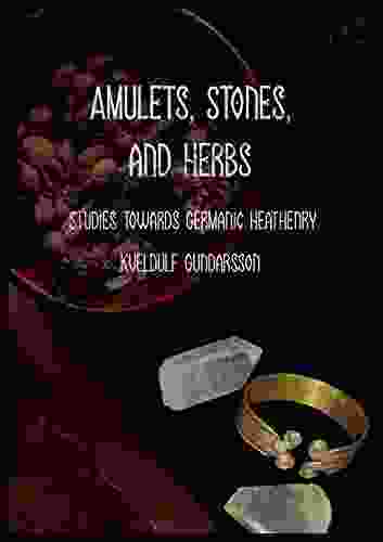 Amulets: Stones Herbs Runes And More Studies Towards Germanic Heathenry