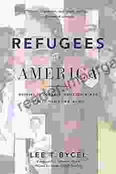 Refugees In America: Stories Of Courage Resilience And Hope In Their Own Words