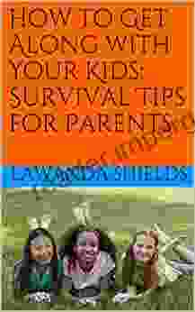 How To Get Along With Your Kids: Survival Tips For Parents