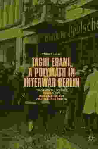 Taghi Erani A Polymath In Interwar Berlin: Fundamental Science Psychology Orientalism And Political Philosophy