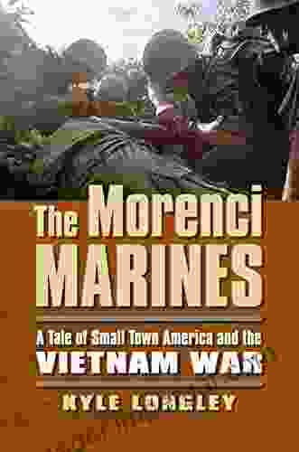 The Morenci Marines: A Tale Of Small Town America And The Vietnam War (Modern War Studies)