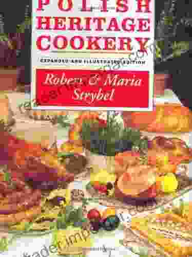 Polish Heritage Cookery Robert Strybel