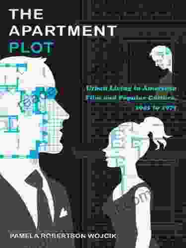 The Apartment Plot: Urban Living In American Film And Popular Culture 1945 To 1975