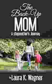 The Back Up Mom: A Stepmother S Journey