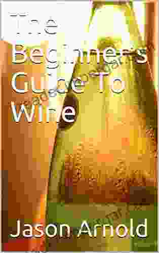 The Beginner S Guide To Wine