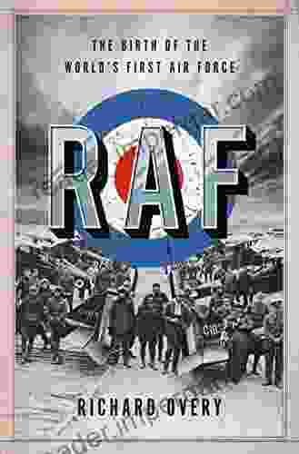 RAF: The Birth Of The World S First Air Force