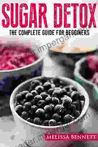 SUGAR DETOX: Complete Guide For Beginners Crush Your Sugar Cravings (Book With Meal Plan Recipes Diet Guide Vegetarian Recipes)