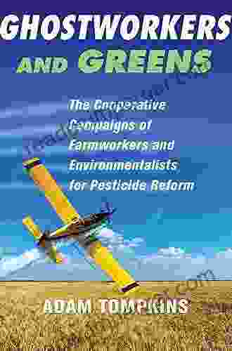 Ghostworkers And Greens: The Cooperative Campaigns Of Farmworkers And Environmentalists For Pesticide Reform