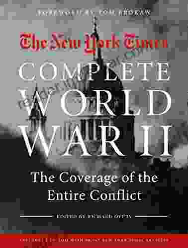 NEW YORK TIMES COMPLETE WORLD WAR II: The Coverage Of The Entire Conflict