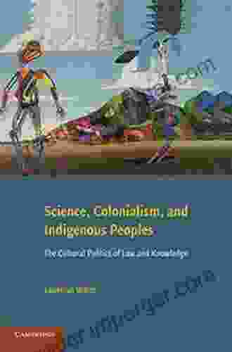 Science Colonialism and Indigenous Peoples: The Cultural Politics of Law and Knowledge