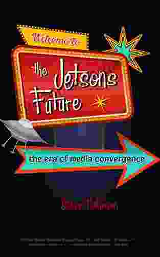 Welcome To The Jetsons Future: The Era Of Media Convergence