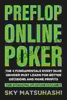 Preflop Online Poker: The 4 Fundamentals Every NLHE Grinder Must Learn For Better Decisions and More Profits (The Dominoes of Poker 1)